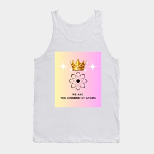 We are the kingdom of Atoms! Tank Top